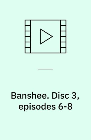 Banshee. Disc 3, episodes 6-8