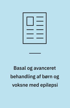 Basal og avanceret behandling af børn og voksne med epilepsi