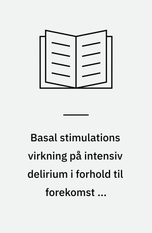 Basal stimulations virkning på intensiv delirium i forhold til forekomst og agitationsniveau