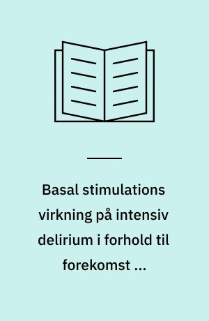 Basal stimulations virkning på intensiv delirium i forhold til forekomst og agitationsniveau