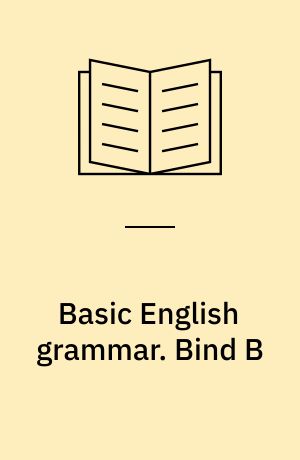 Basic English grammar : træningshæfte. Bind B