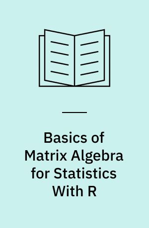 Basics of Matrix Algebra for Statistics With R
