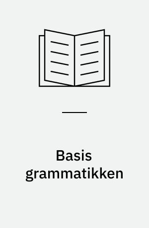 Basis grammatikken : basis-håndbog i dansk grammatik for udlændinge