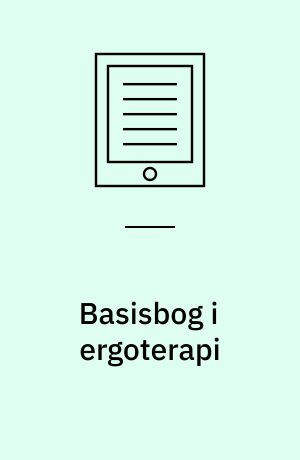 Basisbog i ergoterapi : aktivitet og deltagelse i hverdagslivet