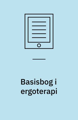 Basisbog i ergoterapi : aktivitet og deltagelse i hverdagslivet