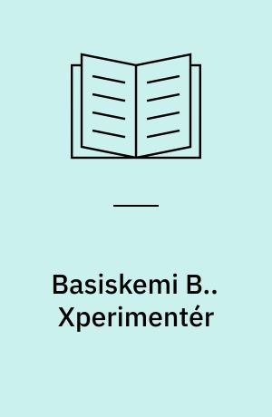 Basiskemi B -- Xperimentér Af Helge Mygind, Vibeke Axelsen, Ole ...