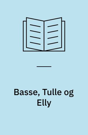 Basse, Tulle og Elly