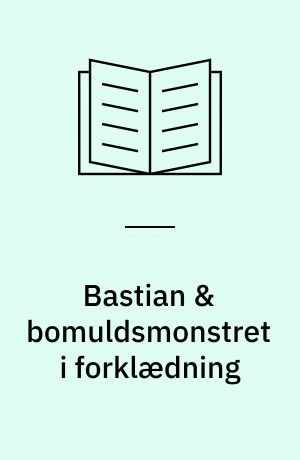 Bastian & bomuldsmonstret i forklædning
