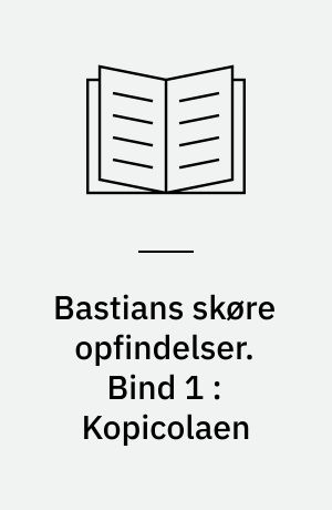 Bastians skøre opfindelser. Bind 1 : Kopicolaen