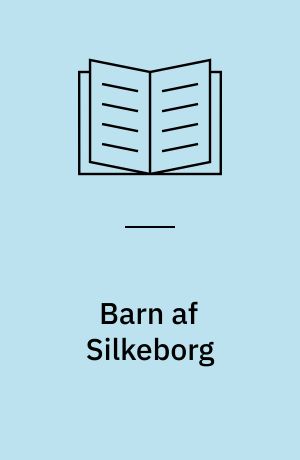 Barn af Silkeborg : silkeborgensere fortæller erindringer