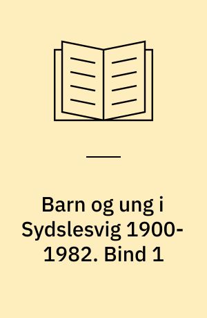 Barn og ung i Sydslesvig 1900-1982 : sydslesvigske år og dage. Bind 1