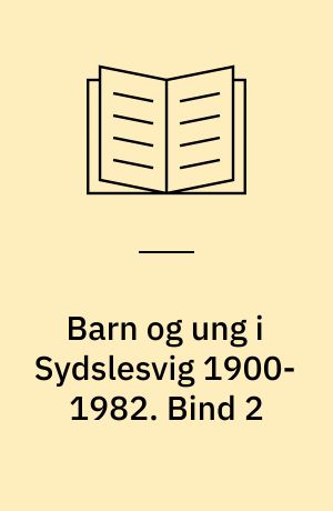 Barn og ung i Sydslesvig 1900-1982 : sydslesvigske år og dage. Bind 2