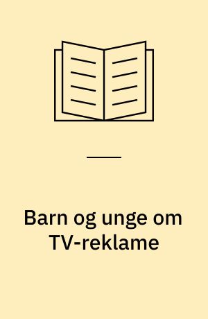 Barn og unge om TV-reklame : en landsomfattende undersøkelse av 8-14 åringer ; Children and teenagers about TV-commercials : a nationally representative survey of children 8-14 years old