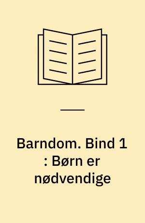 Barndom. Bind 1 : Børn er nødvendige