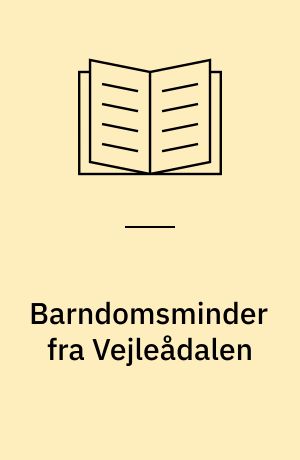 Barndomsminder fra Vejleådalen : erindringer 1911-1921