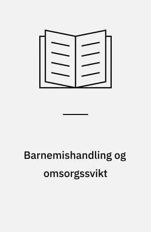 Barnemishandling og omsorgssvikt