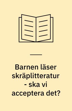 Barnen läser skräplitteratur - ska vi acceptera det?