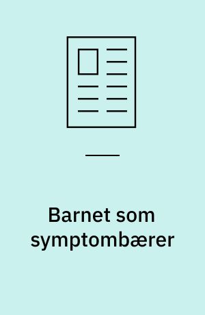 Barnet som symptombærer : - den professionelles ansvar