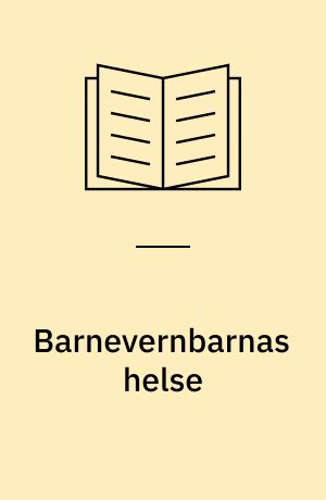 Barnevernbarnas helse : Uførhet og dødelighet i perioden 1990-2002