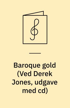 Baroque gold : an essential collection of the finest works from the baroque period arranged for easy piano