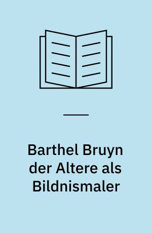 Barthel Bruyn der Altere als Bildnismaler