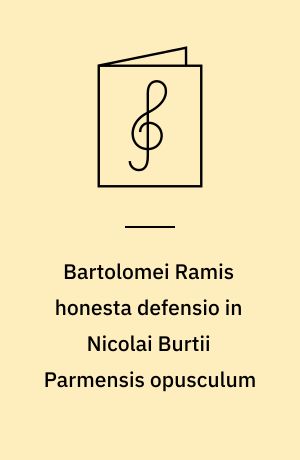 Bartolomei Ramis honesta defensio in Nicolai Burtii Parmensis opusculum : (Bononiae 1491)