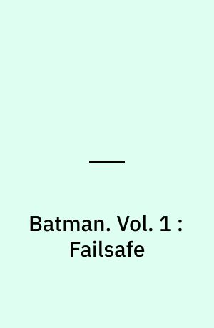 Batman. Vol. 1 : Failsafe