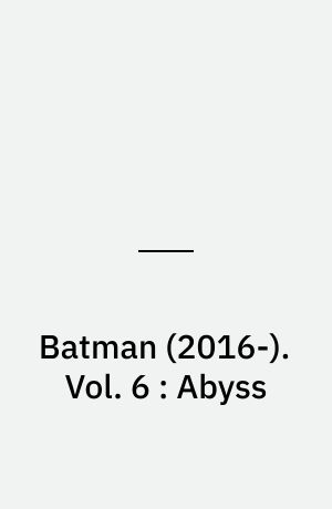 Batman (2016-). Vol. 6 : Abyss