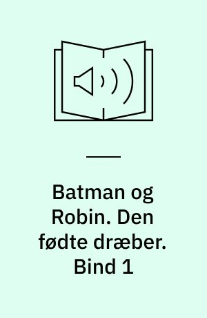 Batman og Robin. Den fødte dræber. Bind 1