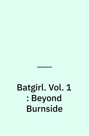 Batgirl. Vol. 1 : Beyond Burnside