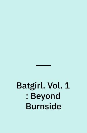 Batgirl. Vol. 1 : Beyond Burnside