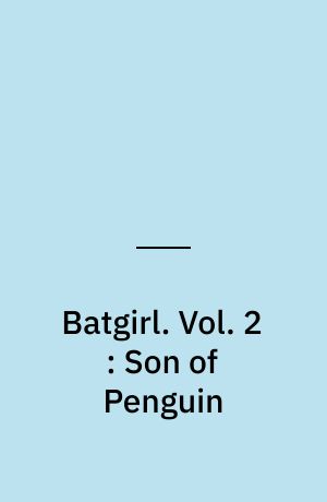 Batgirl. Vol. 2 : Son of Penguin