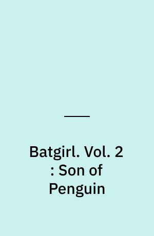 Batgirl. Vol. 2 : Son of Penguin