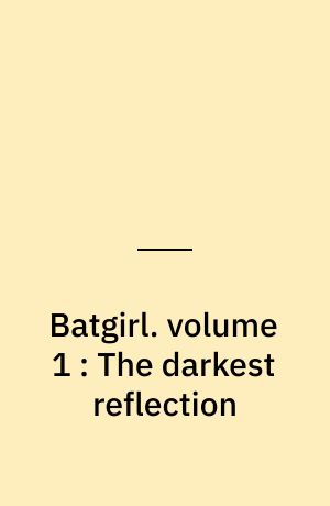Batgirl. volume 1 : The darkest reflection