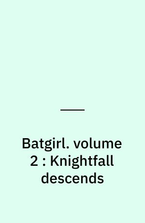 Batgirl. volume 2 : Knightfall descends