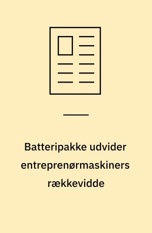 Batteripakke udvider entreprenørmaskiners rækkevidde
