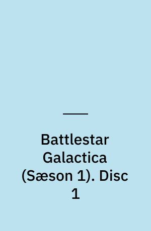 Battlestar Galactica. Disc 1