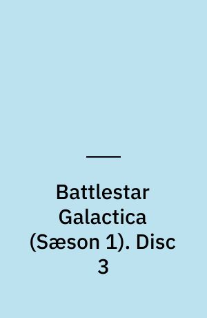 Battlestar Galactica. Disc 3