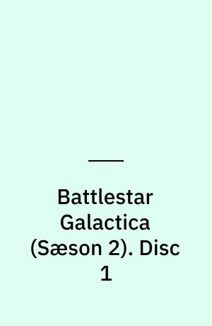 Battlestar Galactica. Disc 1