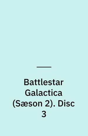 Battlestar Galactica. Disc 3