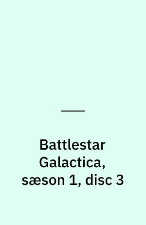 Battlestar Galactica, sæson 1, disc 3