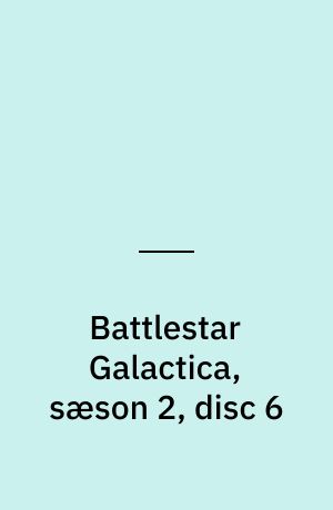 Battlestar Galactica, sæson 2, disc 6
