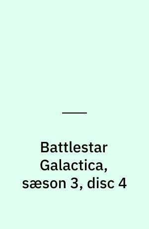 Battlestar Galactica, sæson 3, disc 4