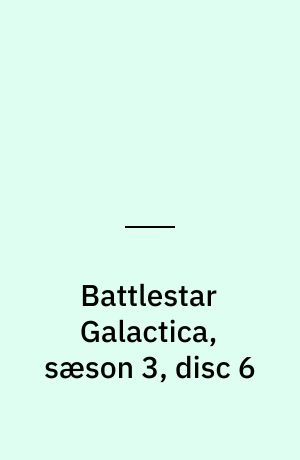 Battlestar Galactica, sæson 3, disc 6