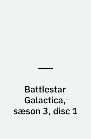 Battlestar Galactica, sæson 3, disc 1