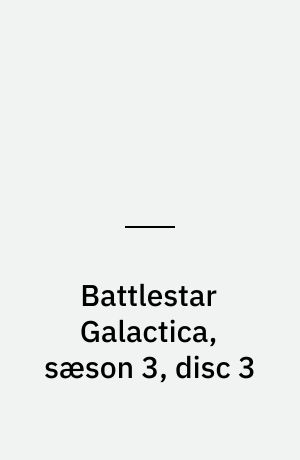 Battlestar Galactica, sæson 3, disc 3