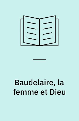 Baudelaire, la femme et Dieu
