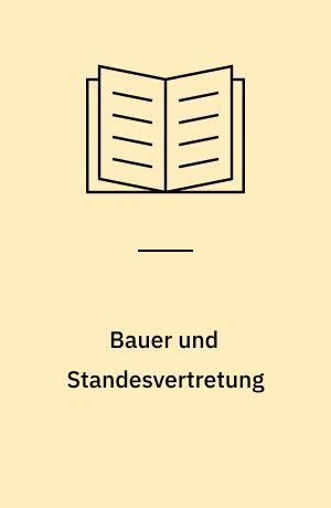 Bauer und Standesvertretung : Werden und Wirken des Bauerntums in Schleswig-Holstein seit der Agrarreform