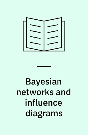Bayesian networks and influence diagrams : a guide to construction and analysis