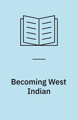 Becoming West Indian : culture, self, and nation in St. Vincent